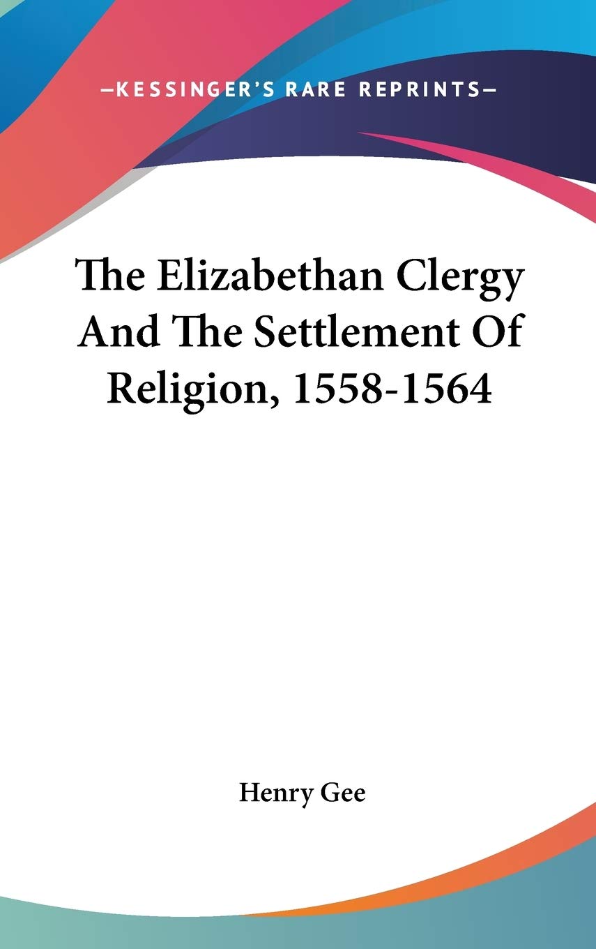 The Elizabethan Clergy And The Settlement Of Religion, 1558-1564 Religion & Esotericism