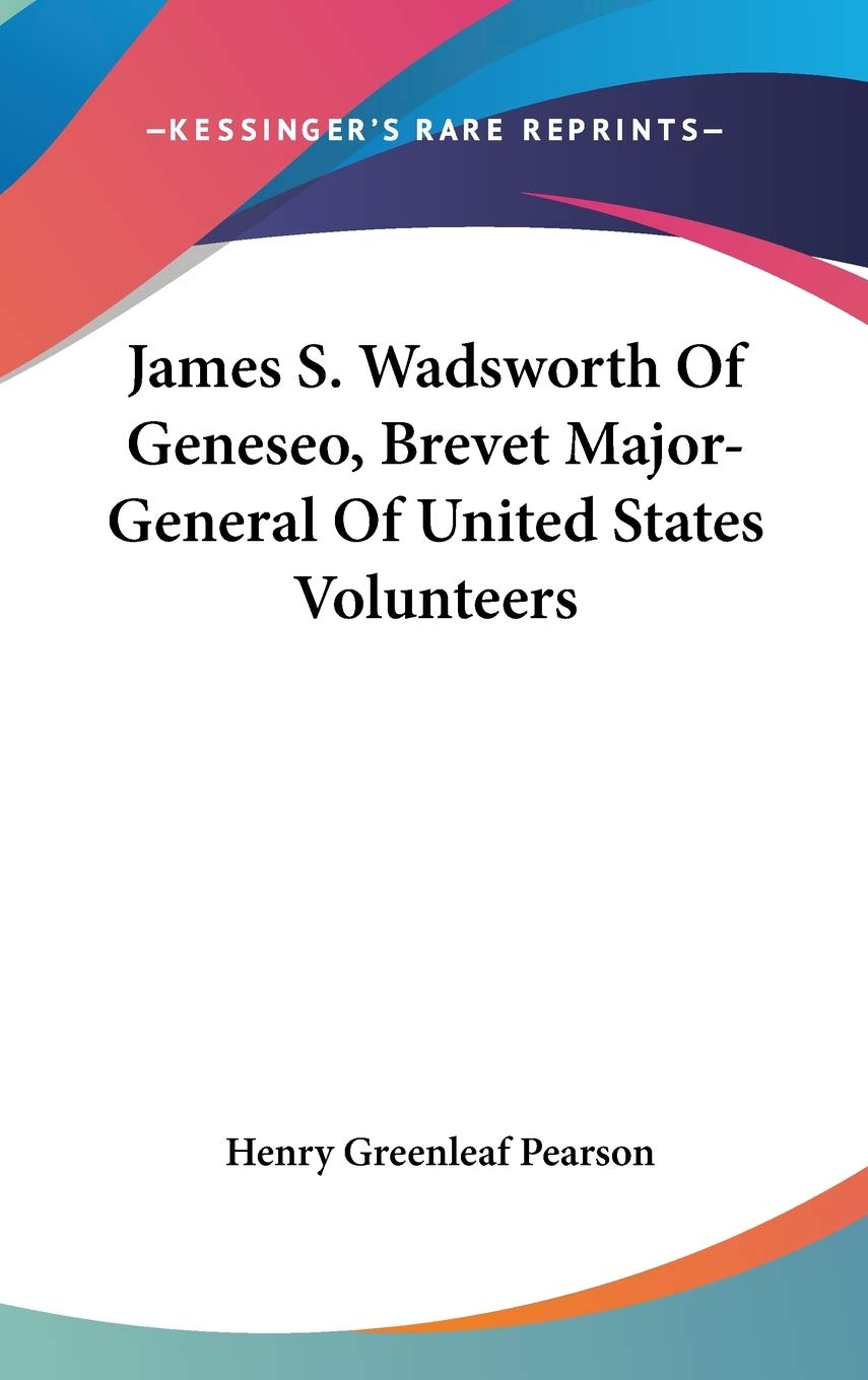 James S. Wadsworth Of Geneseo, Brevet Major-General Of United States Volunteers Social Sciences