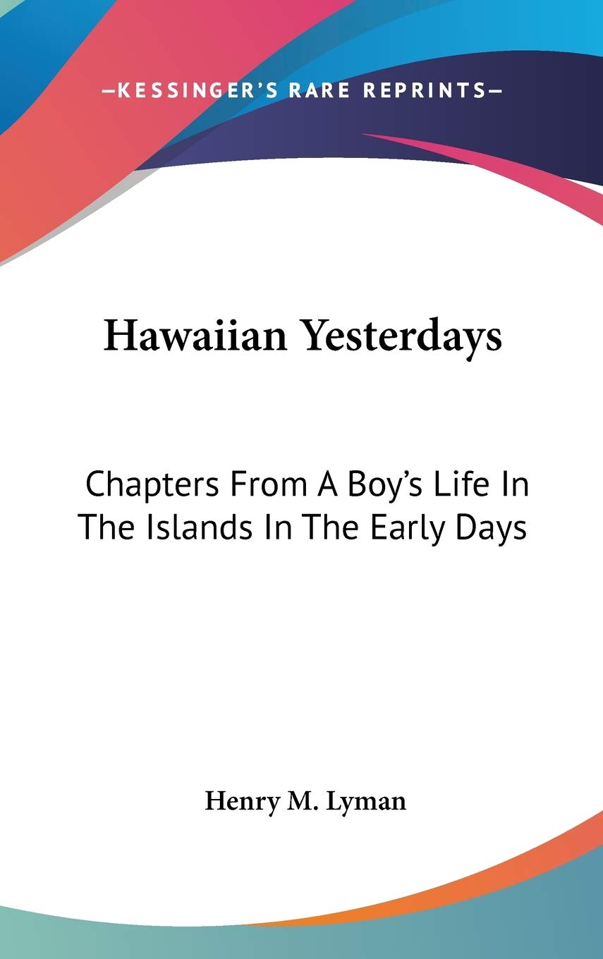 Hawaiian Yesterdays: Chapters From A Boy's Life In The Islands In The Early Days Essays & Short Stories