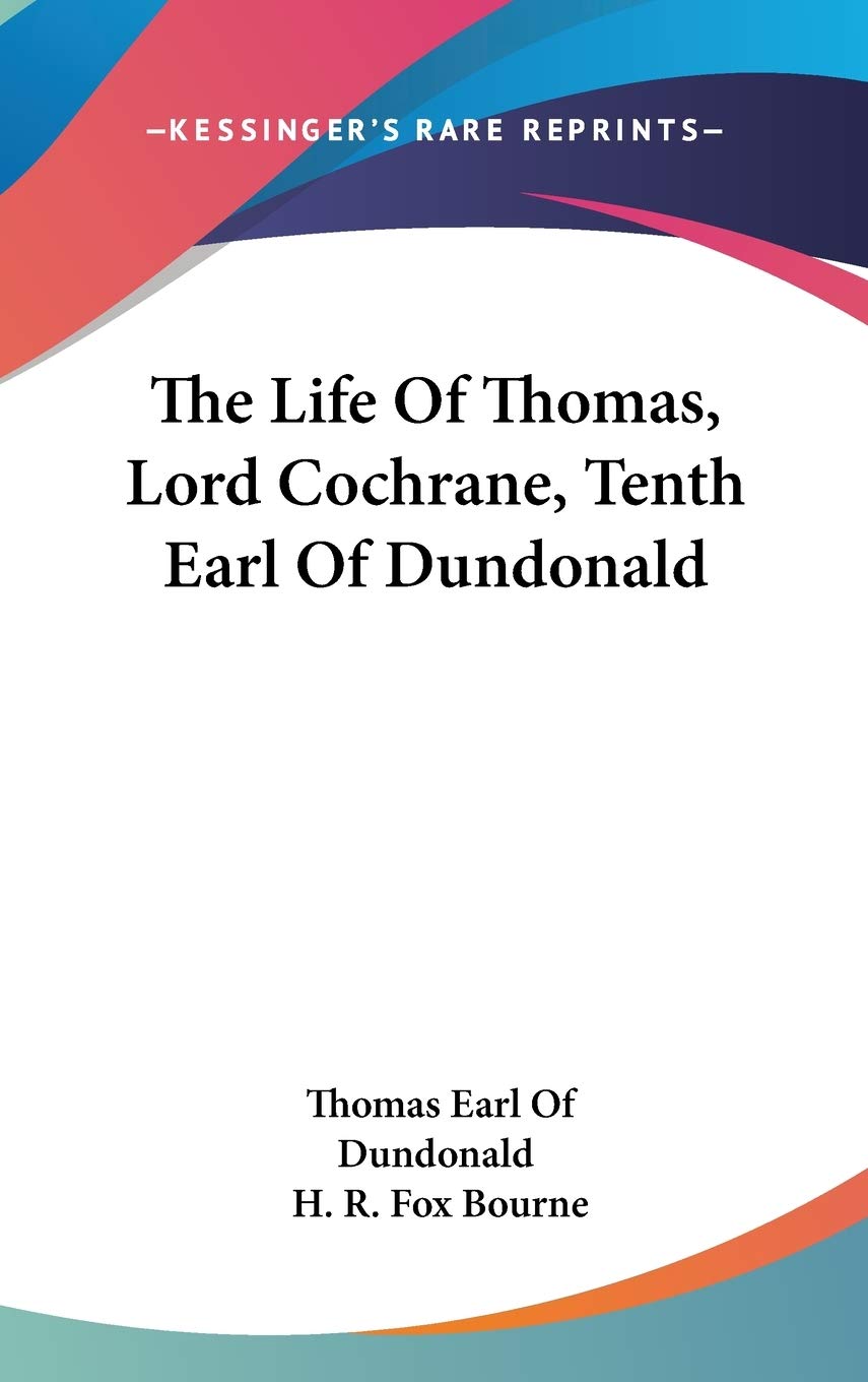 The Life Of Thomas, Lord Cochrane, Tenth Earl Of Dundonald Art & Literature