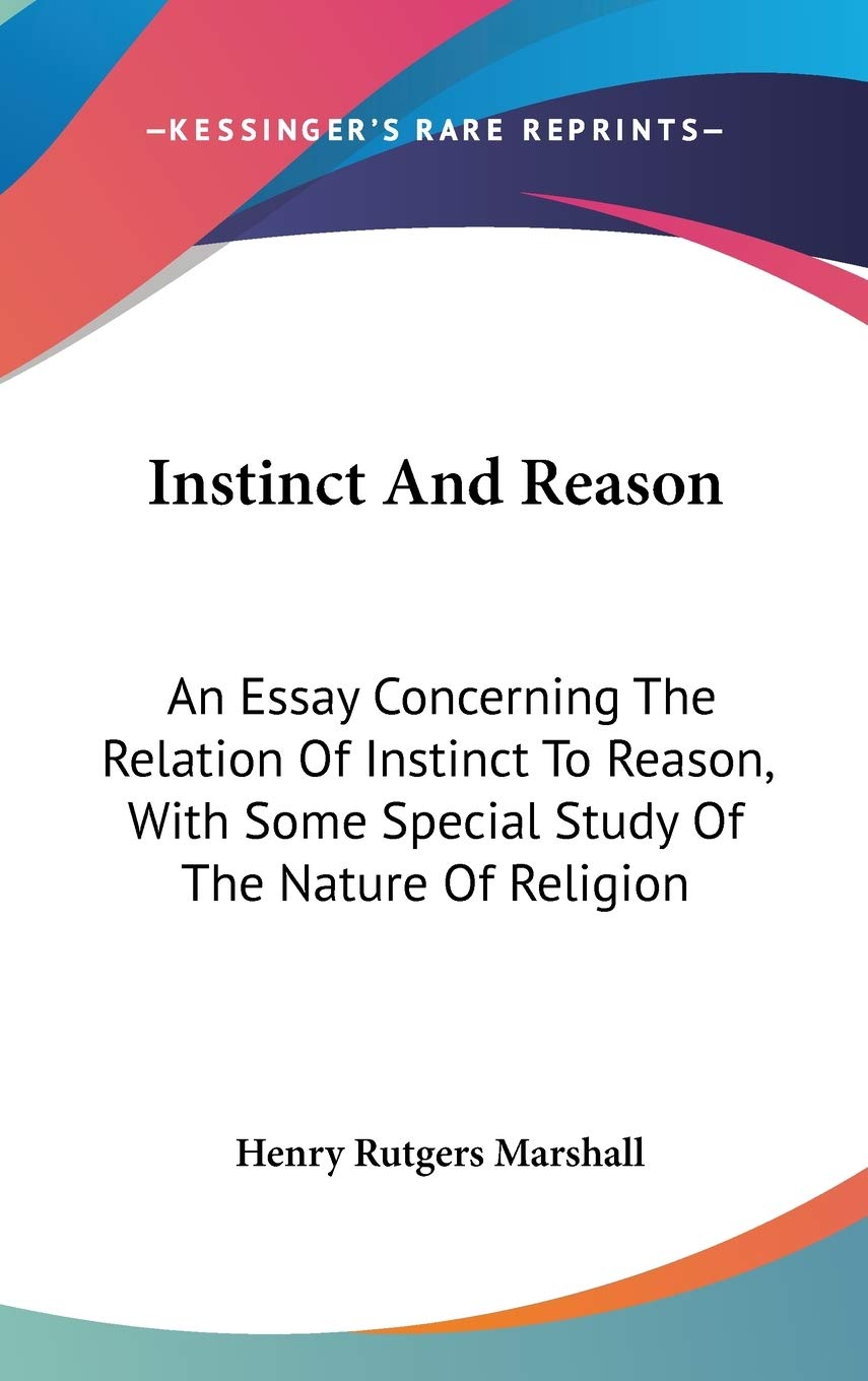 Instinct And Reason: An Essay Concerning The Relation Of Instinct To Reason, With Some Special Study Of The Nature Of Religion Religion & Esotericism