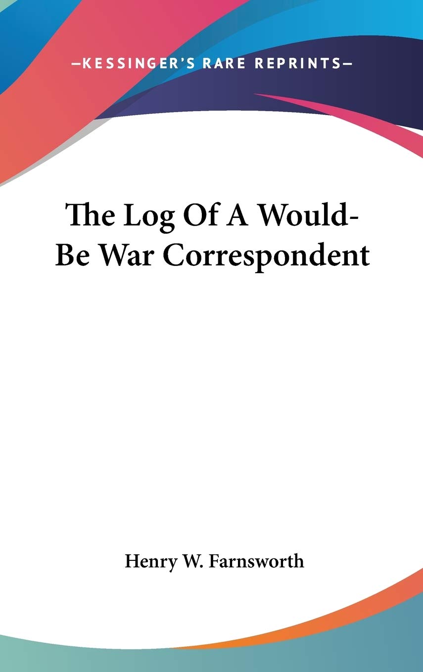 The Log Of A Would-Be War Correspondent Politics & History
