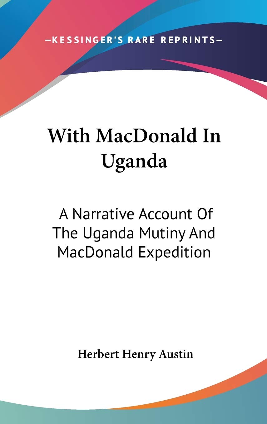 With MacDonald In Uganda: A Narrative Account Of The Uganda Mutiny And MacDonald Expedition Essays & Short Stories