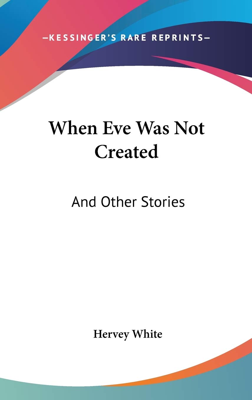 When Eve Was Not Created: And Other Stories Memories