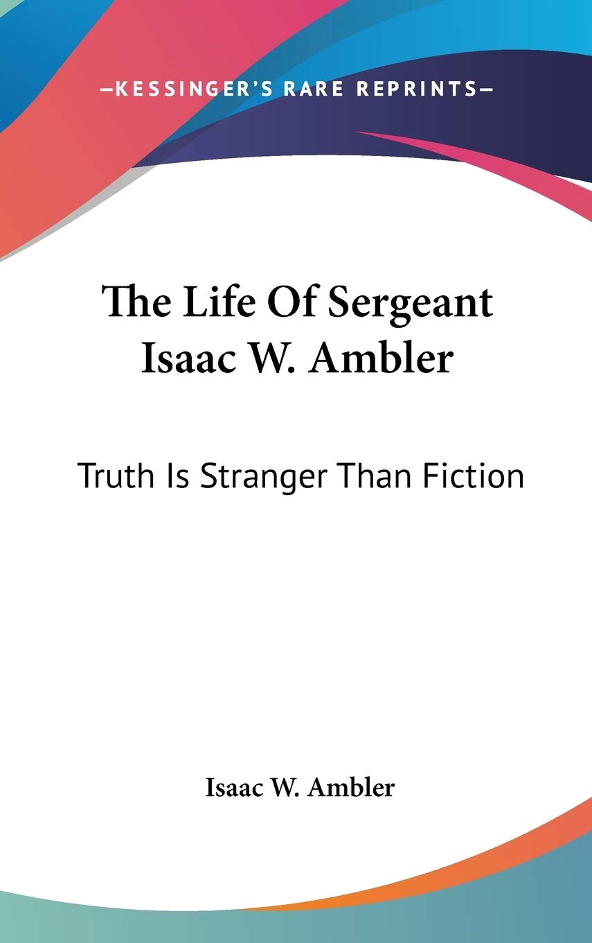 The Life Of Sergeant Isaac W. Ambler: Truth Is Stranger Than Fiction Fantasy & Sci-Fi