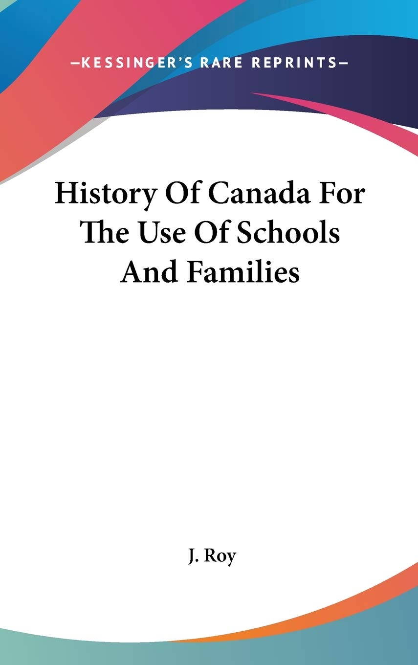 History Of Canada For The Use Of Schools And Families Politics & History