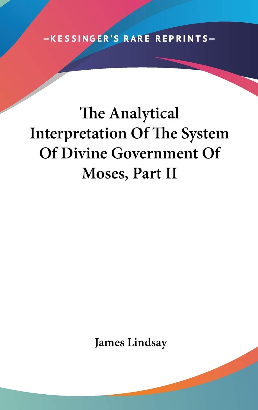 The Analytical Interpretation Of The System Of Divine Government Of Moses, Part II Philosophy