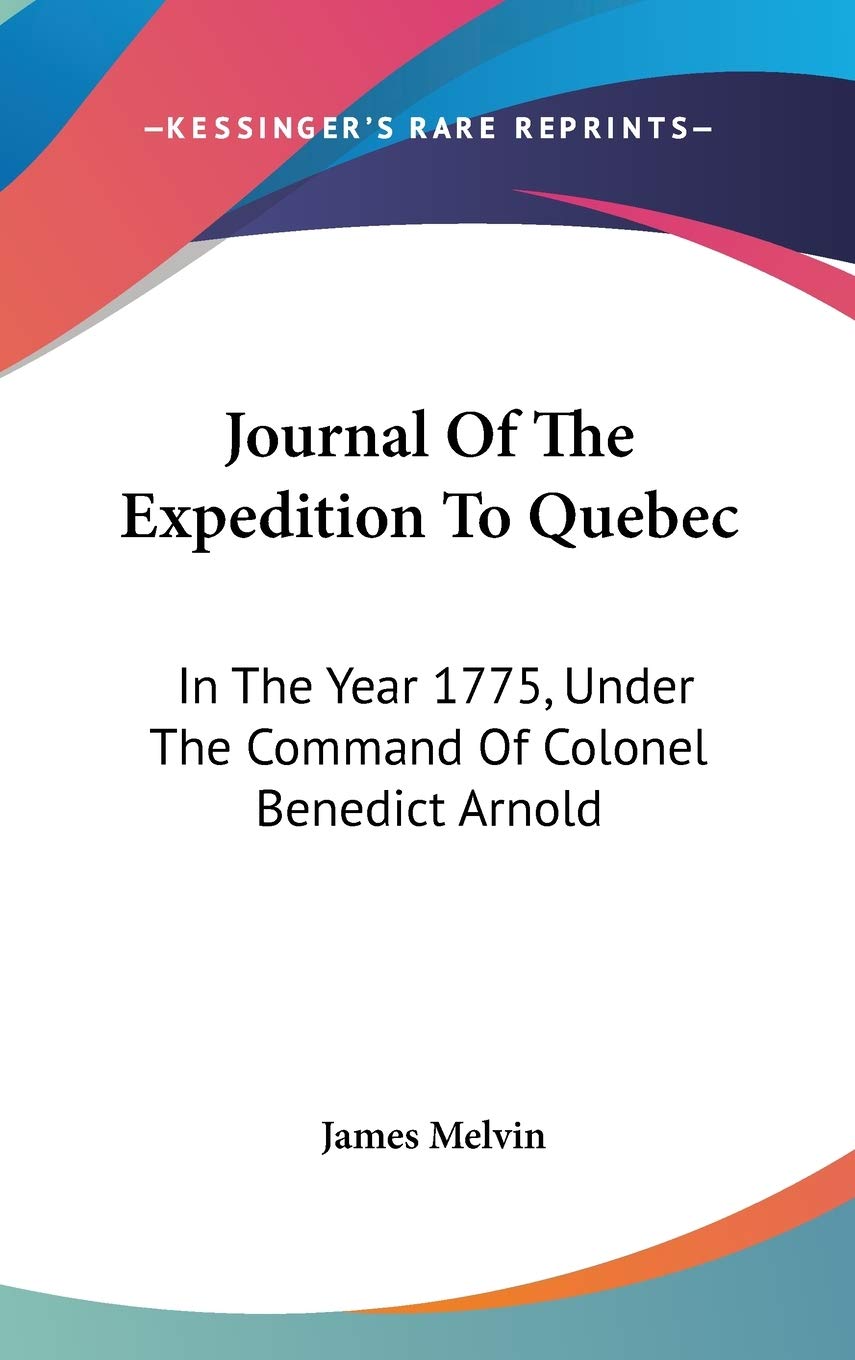 Journal Of The Expedition To Quebec: In The Year 1775, Under The Command Of Colonel Benedict Arnold Essays & Short Stories