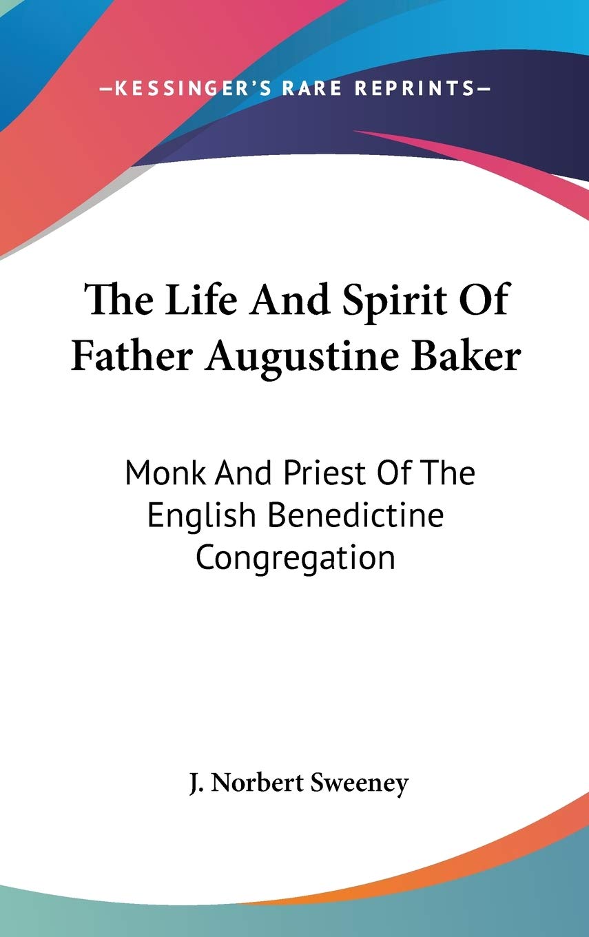 The Life And Spirit Of Father Augustine Baker: Monk And Priest Of The English Benedictine Congregation Religion & Esotericism