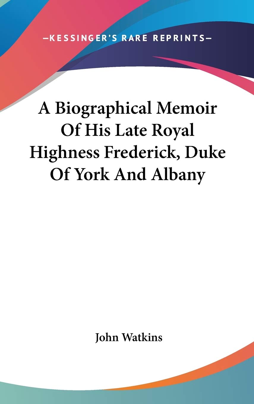 A Biographical Memoir Of His Late Royal Highness Frederick, Duke Of York And Albany Art & Literature