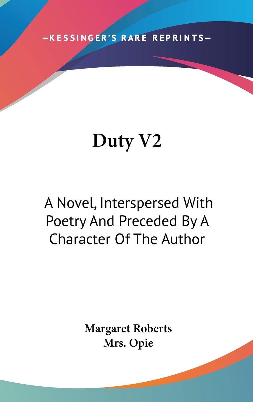 Duty: A Novel, Interspersed With Poetry and Preceded by a Character of the Author Essays & Short Stories