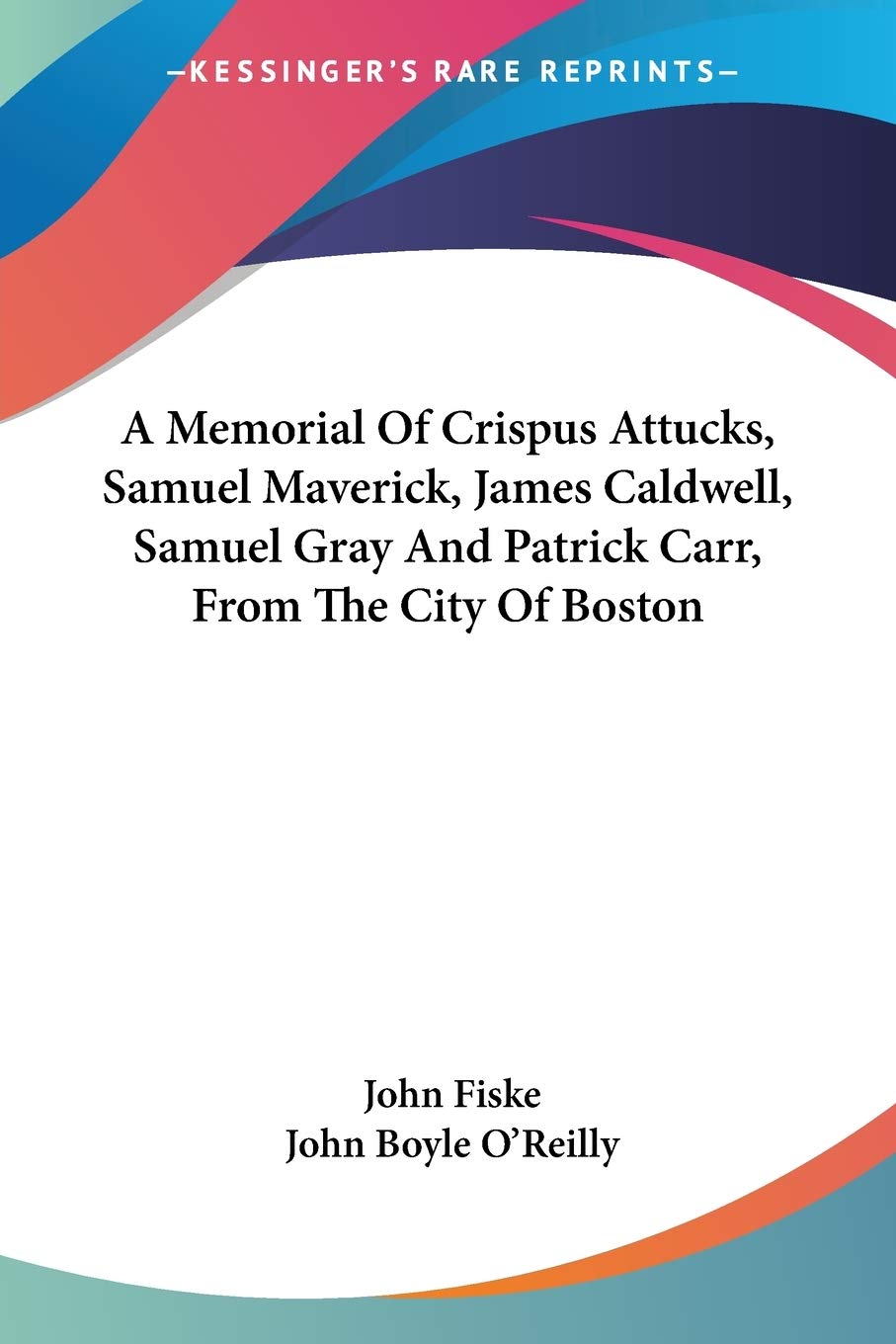 A Memorial Of Crispus Attucks, Samuel Maverick, James Caldwell, Samuel Gray And Patrick Carr, From The City Of Boston Death & Mourning
