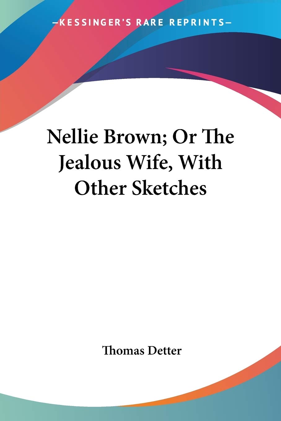 Nellie Brown: Or the Jealous Wife, With Other Sketches Contemporary literature