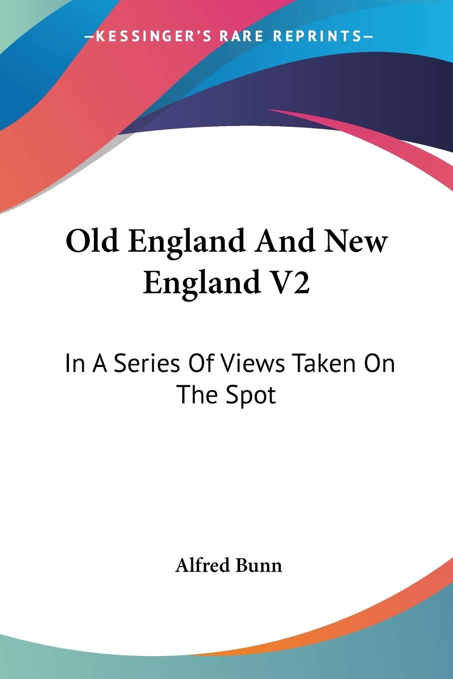Old England And New England: In a Series of Views Taken on the Spot Memories