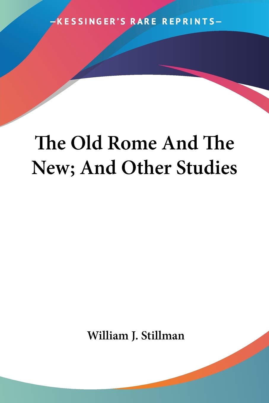 The Old Rome And The New, And Other Studies Politics & History