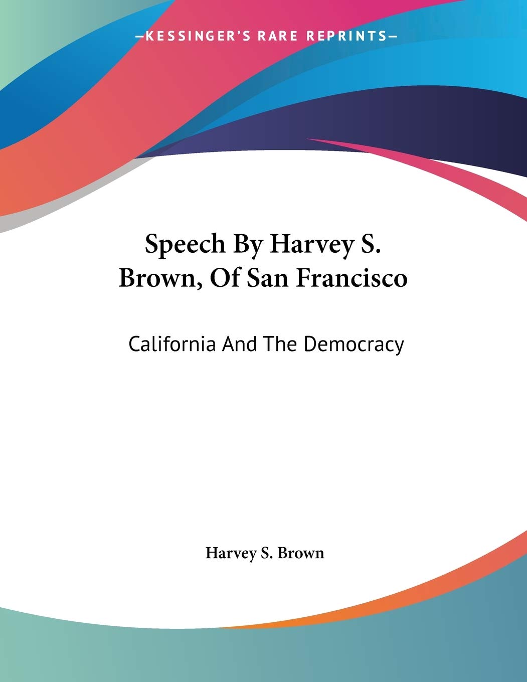 Speech By Harvey S. Brown, Of San Francisco: California And The Democracy Social Sciences