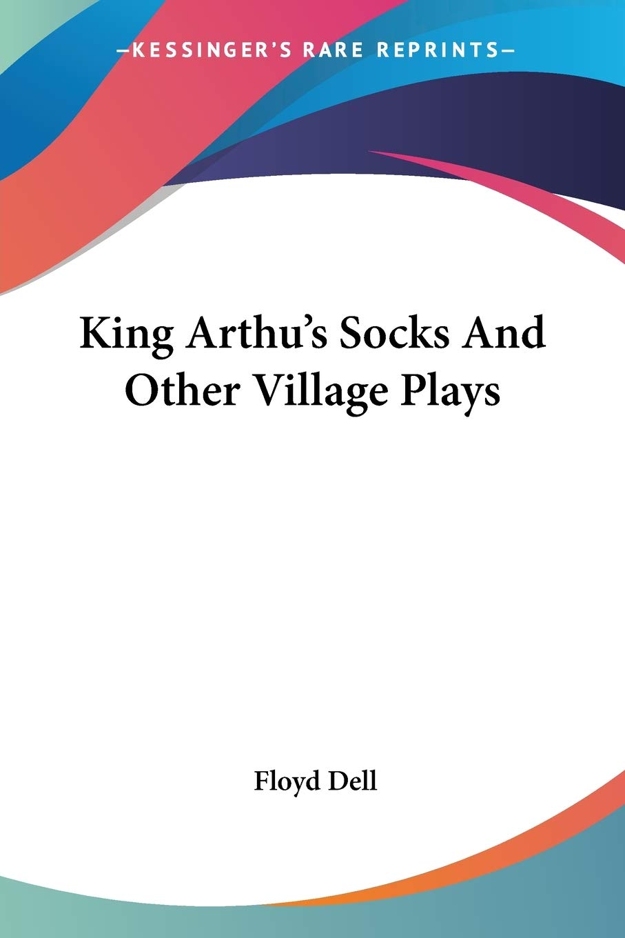 King Arthu's Socks And Other Village Plays General education