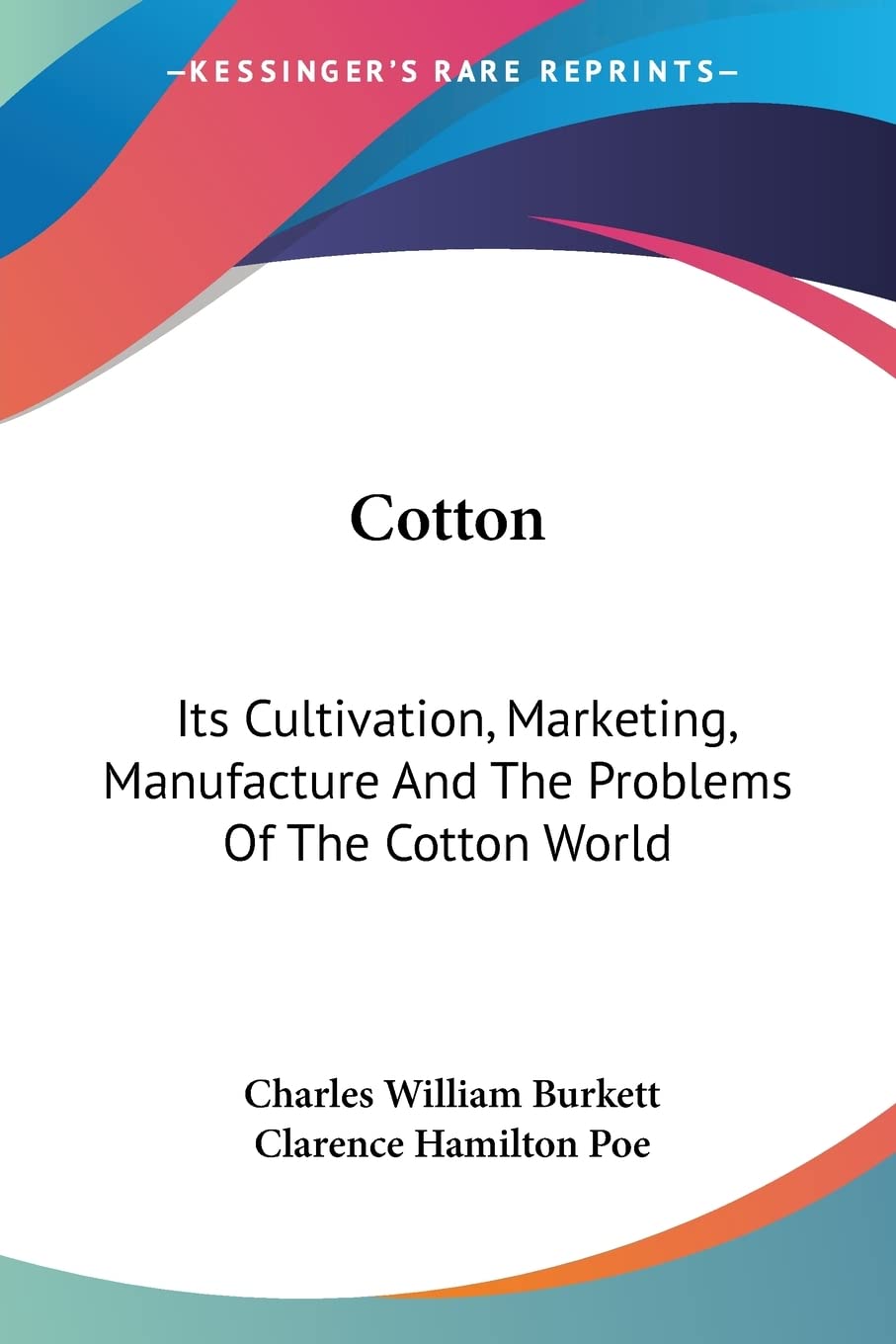 Cotton: Its Cultivation, Marketing, Manufacture and the Problems of the Cotton World Business, Finance & Career