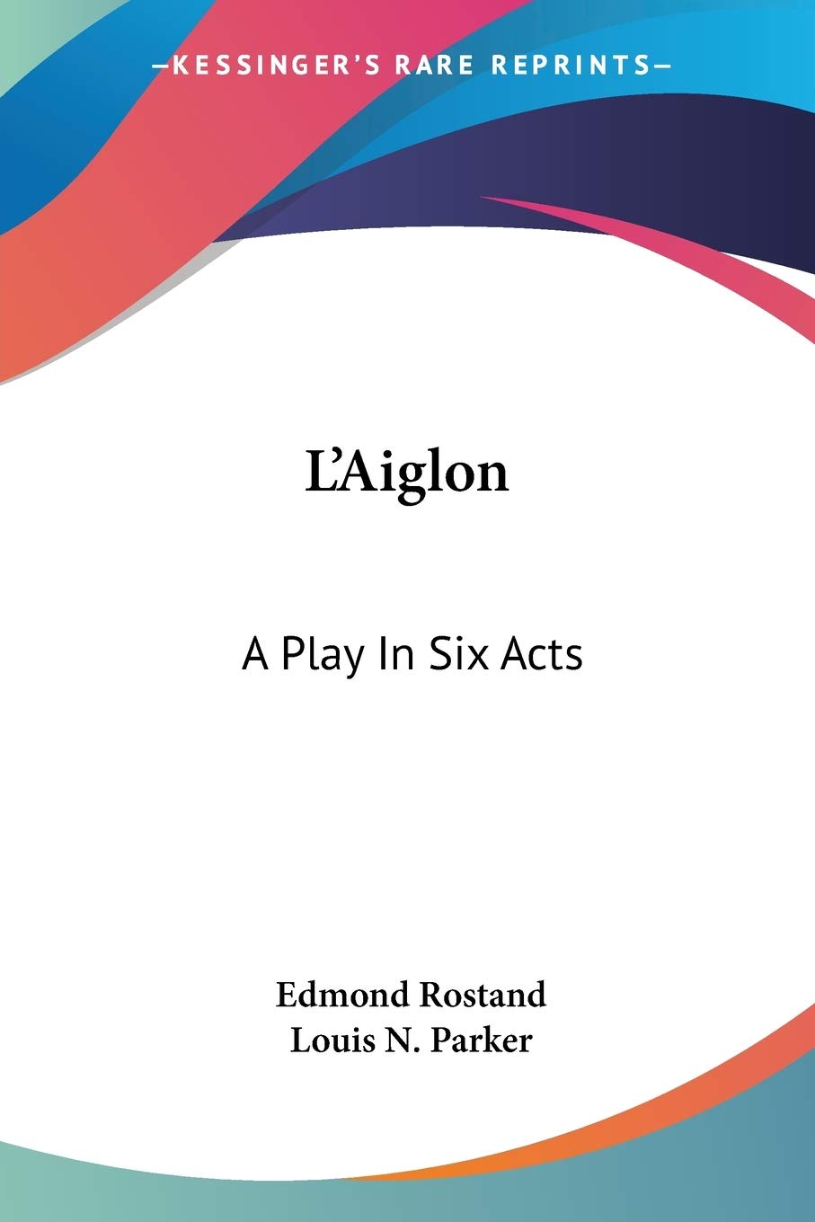 L'Aiglon: A Play in Six Acts Drama