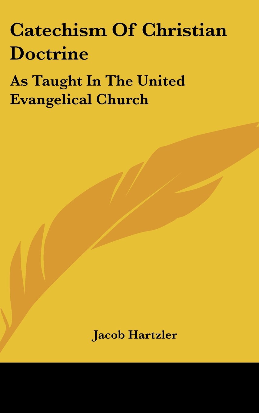 Catechism Of Christian Doctrine: As Taught In The United Evangelical Church Books
