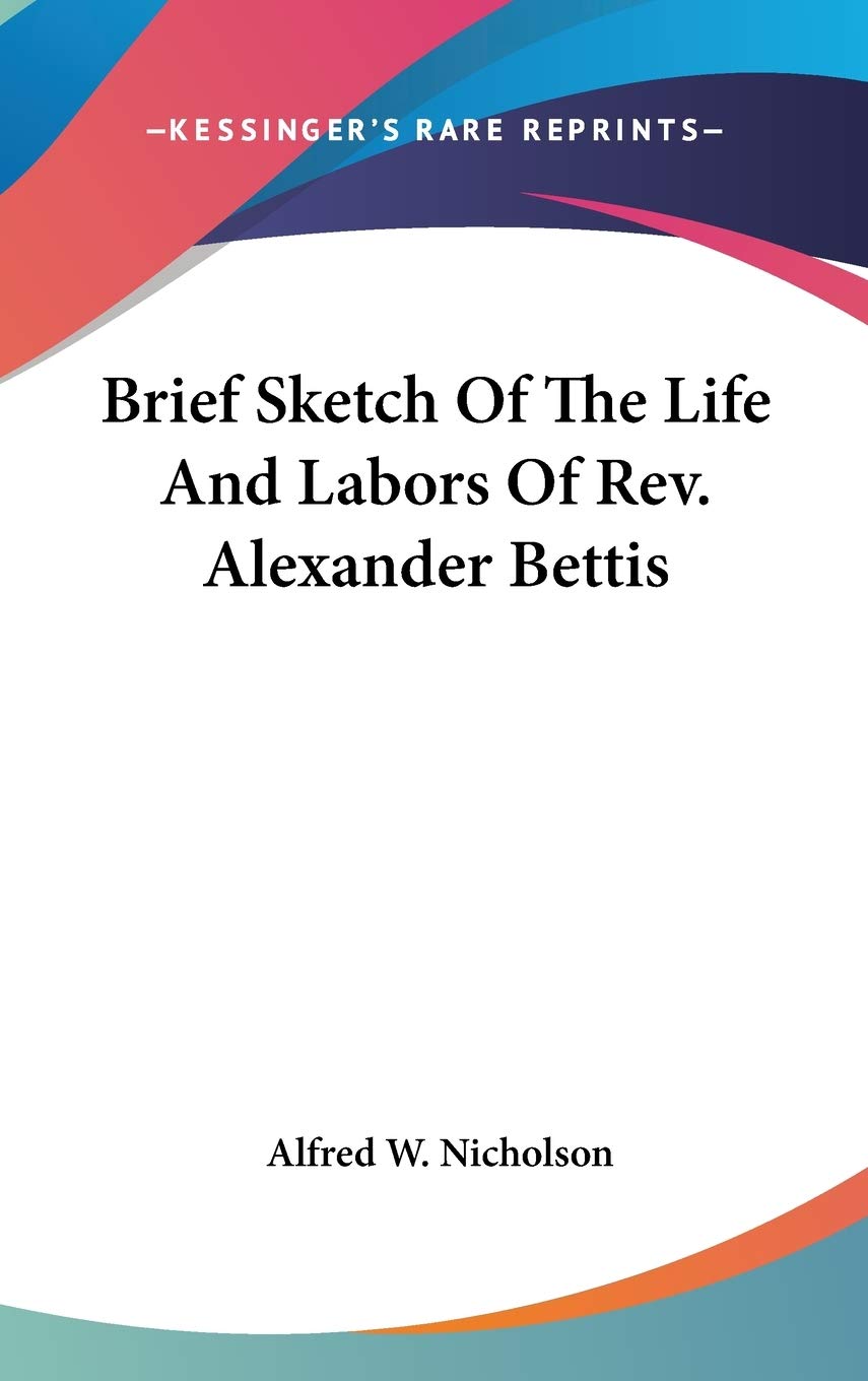 Brief Sketch Of The Life And Labors Of Rev. Alexander Bettis Books