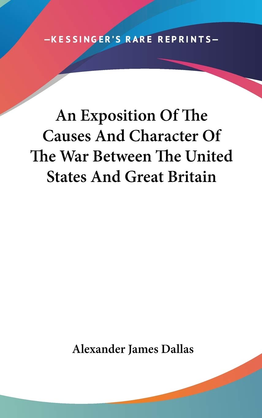 An Exposition Of The Causes And Character Of The War Between The United States And Great Britain Politics & History