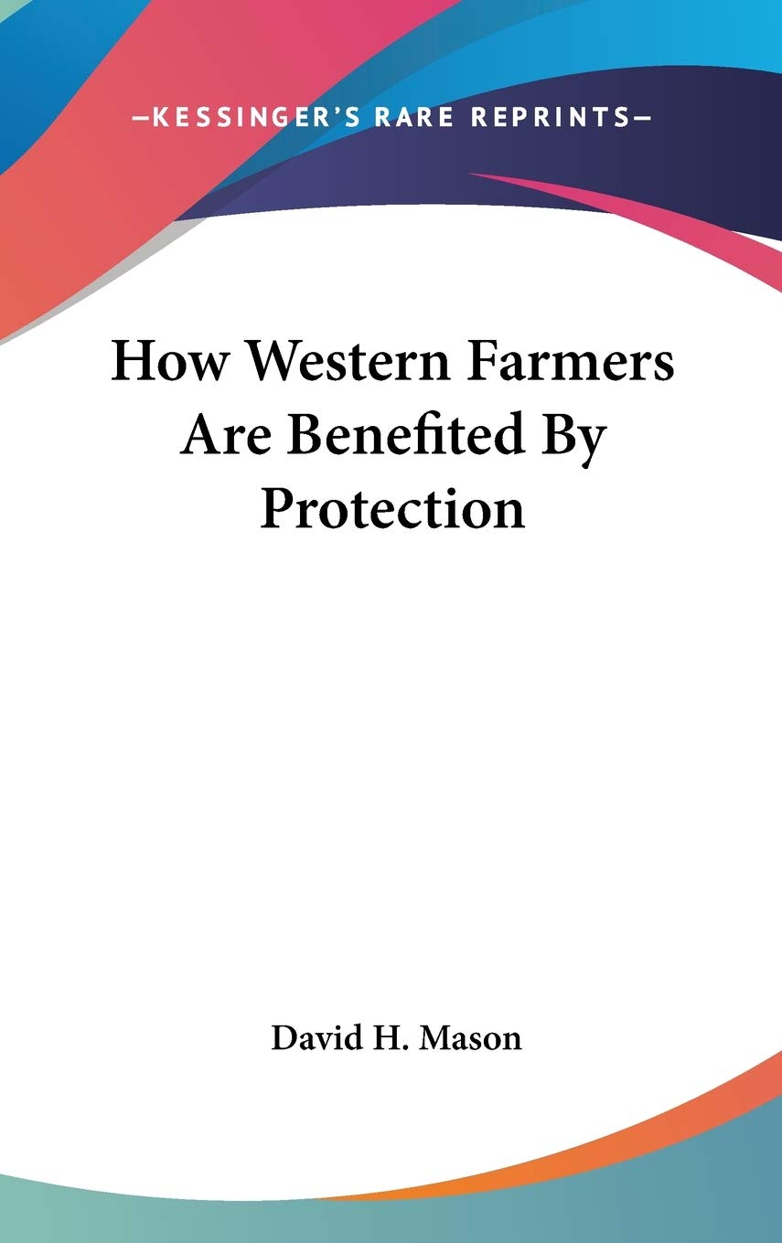 How Western Farmers Are Benefited By Protection Politics & History