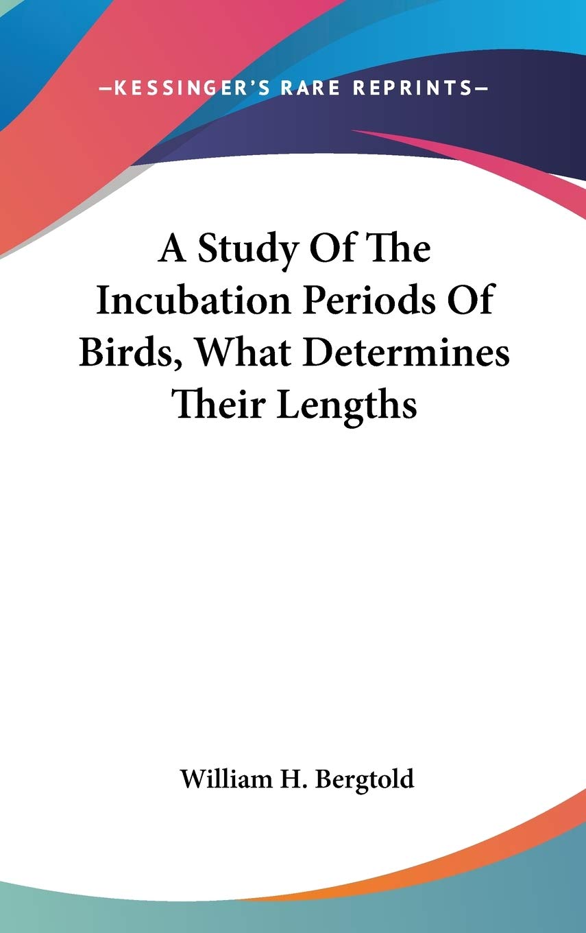 A Study Of The Incubation Periods Of Birds, What Determines Their Lengths Poetry