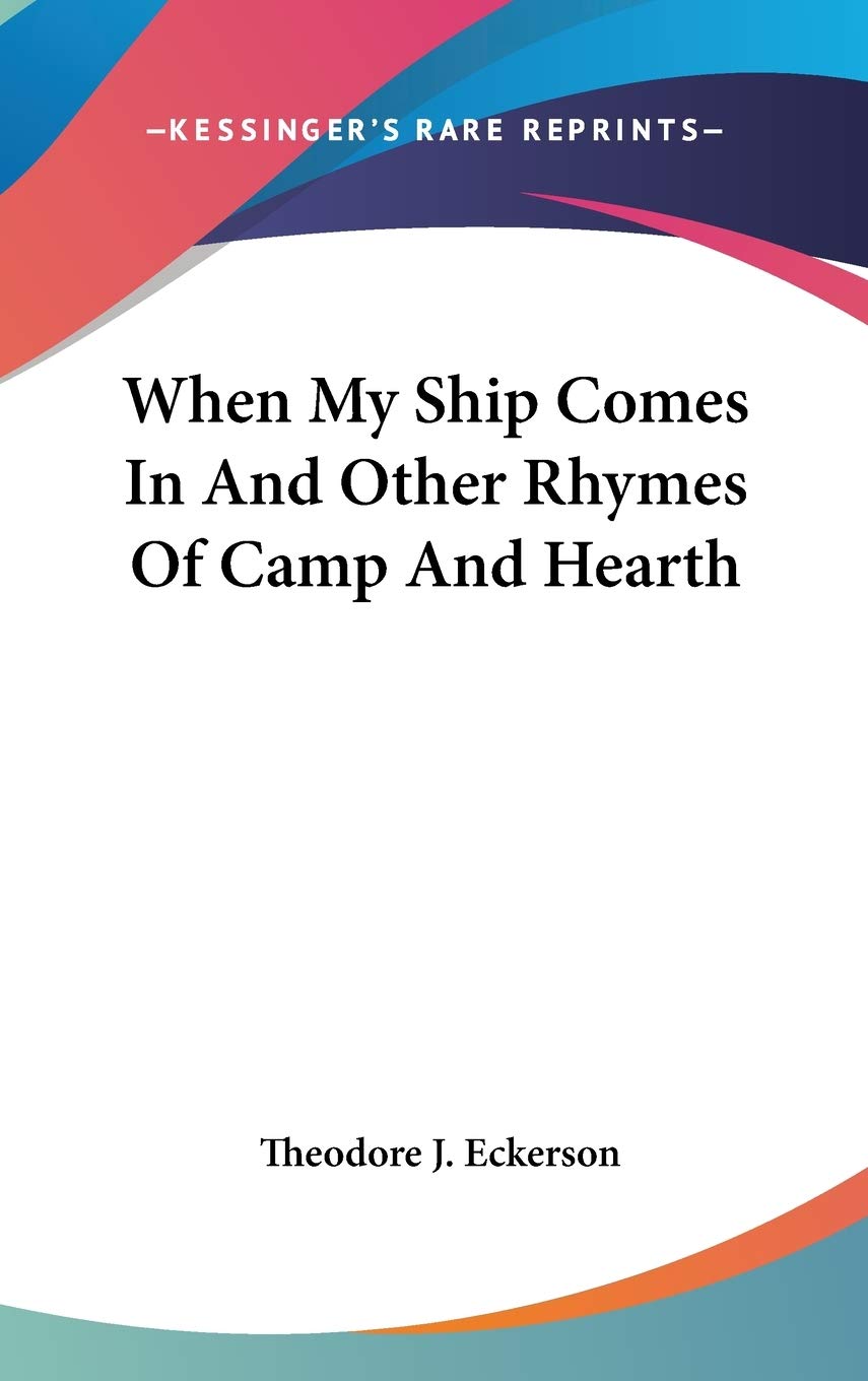 When My Ship Comes In And Other Rhymes Of Camp And Hearth Poetry