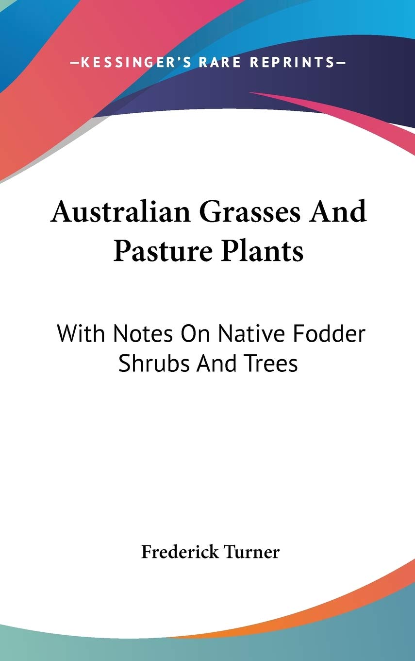 Australian Grasses And Pasture Plants: With Notes on Native Fodder Shrubs and Trees Mathematics