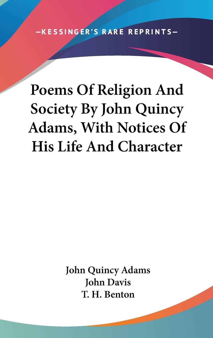 Poems Of Religion And Society By John Quincy Adams, With Notices Of His Life And Character Art & Literature Books