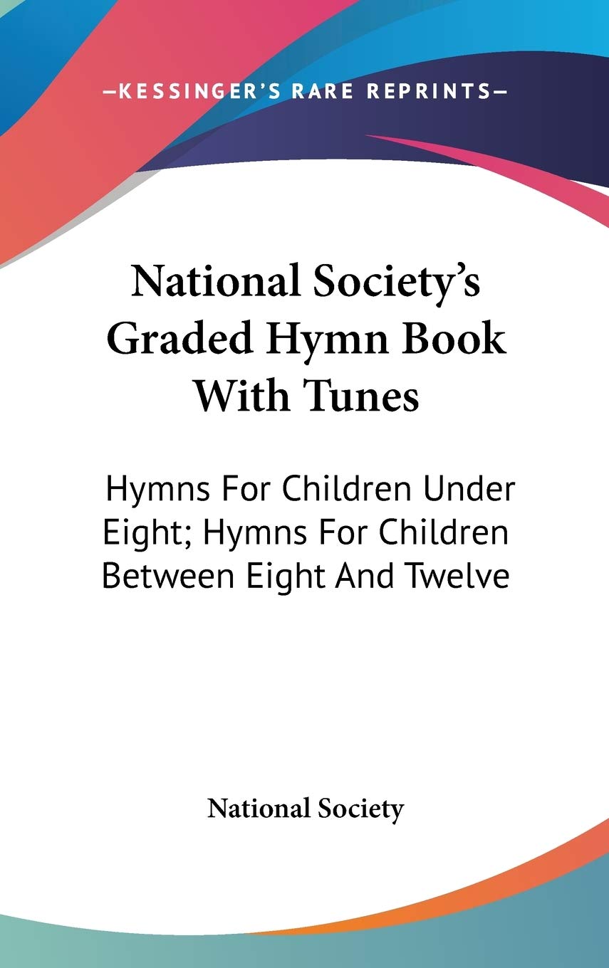 National Society's Graded Hymn Book With Tunes: Hymns for Children Under Eight; Hymns for Children Between Eight and Twelve Arts & Music
