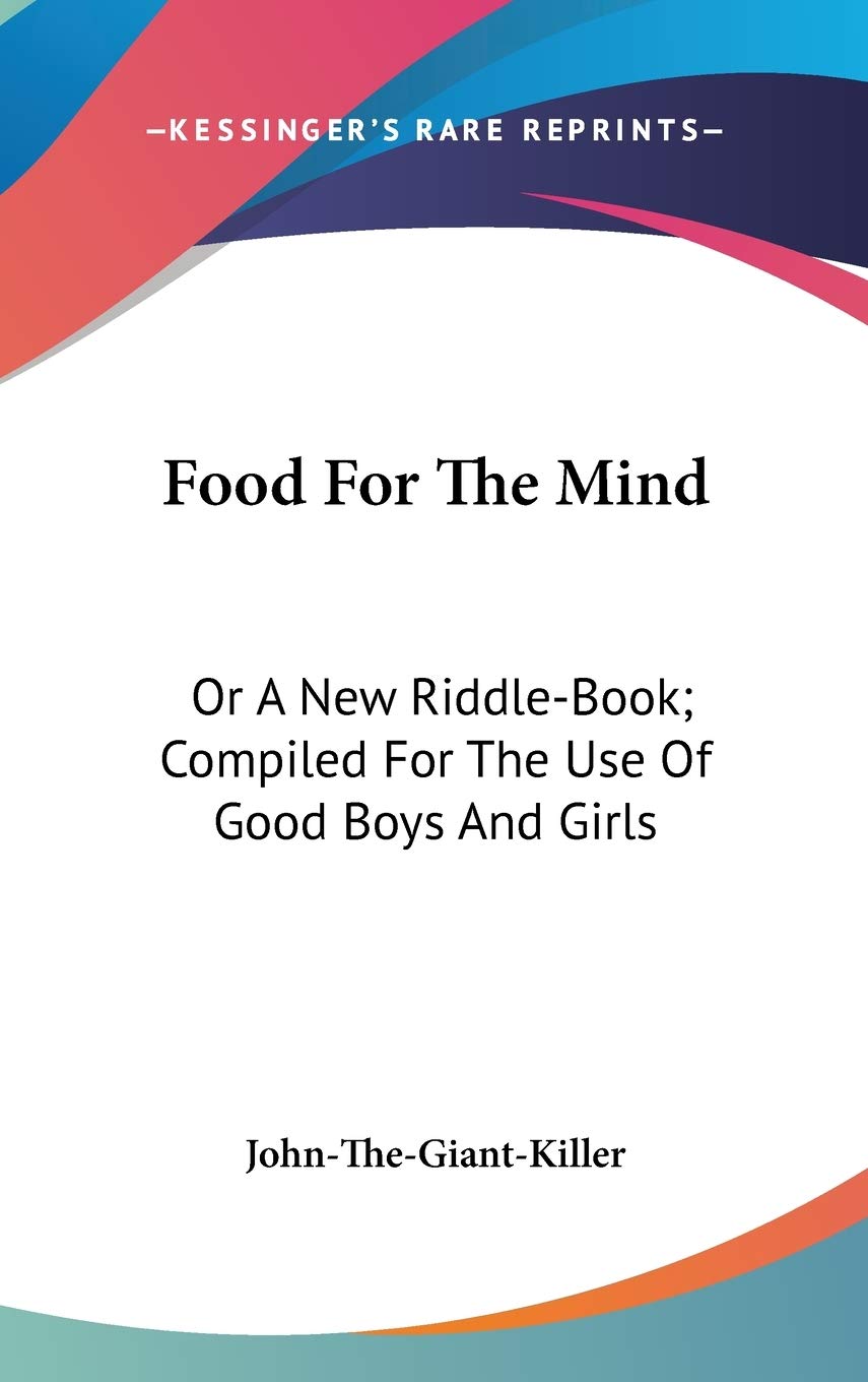 Food For The Mind: Or a New Riddle-book; Compiled for the Use of Good Boys and Girls Natural Sciences