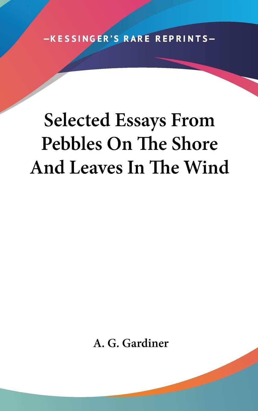 Selected Essays From Pebbles On The Shore And Leaves In The Wind Philosophy
