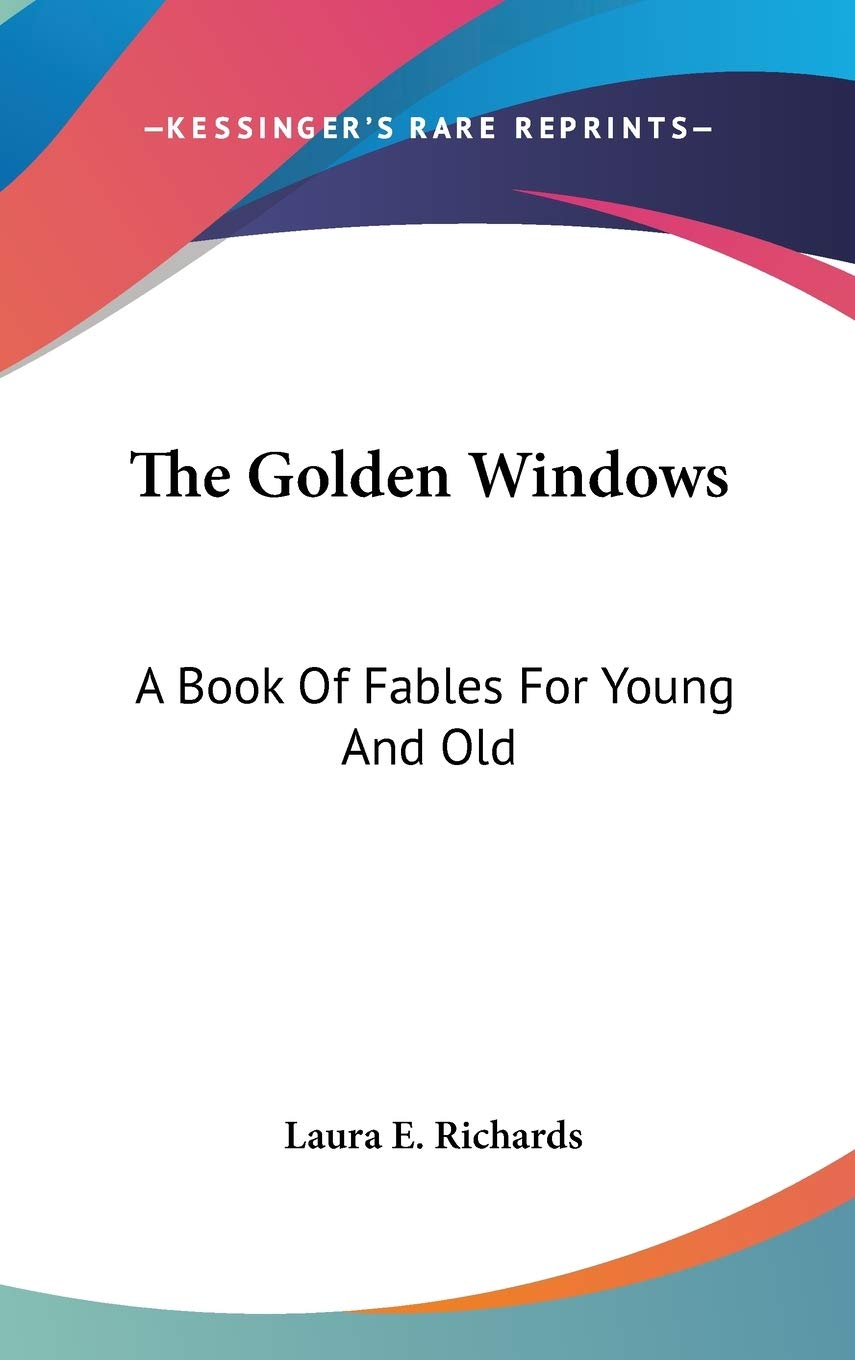 The Golden Windows: A Book of Fables for Young and Old Essays & Short Stories