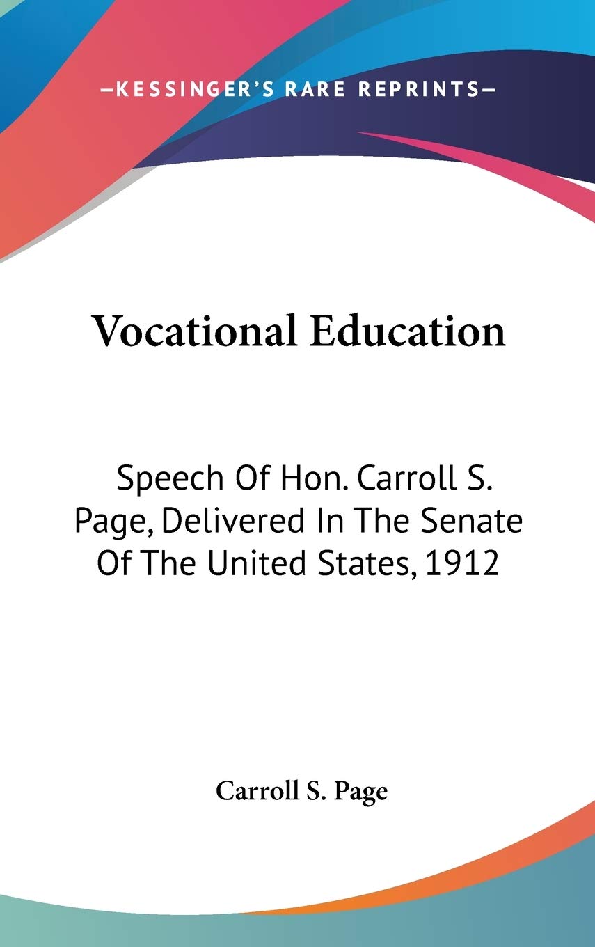Vocational Education: Speech of Hon. Carroll S. Page, Delivered in the Senate of the United States, 1912 Books