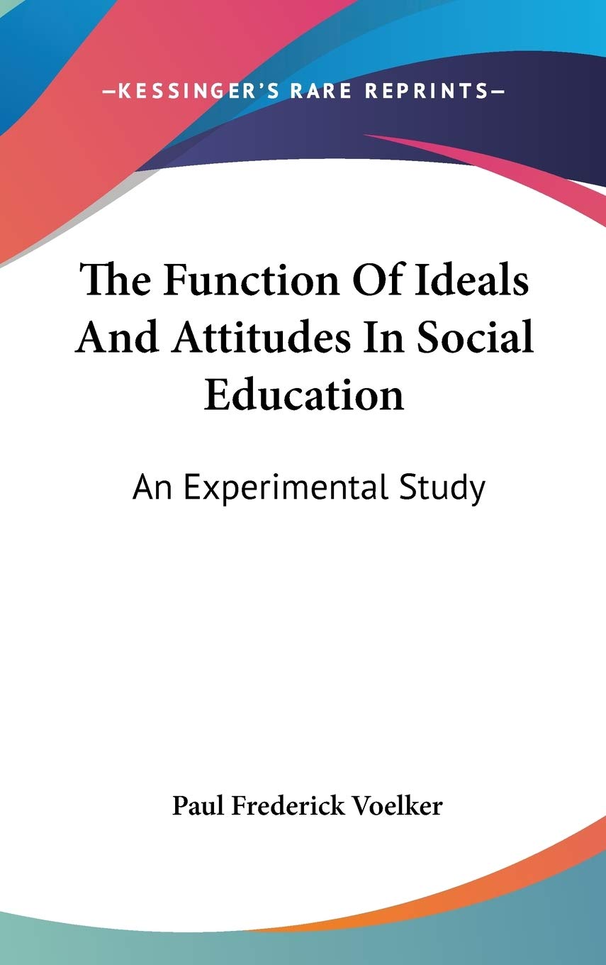 The Function Of Ideals And Attitudes In Social Education: An Experimental Study Social Sciences