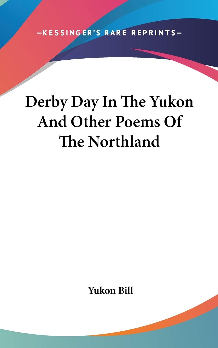 Derby Day In The Yukon And Other Poems Of The Northland Contemporary literature