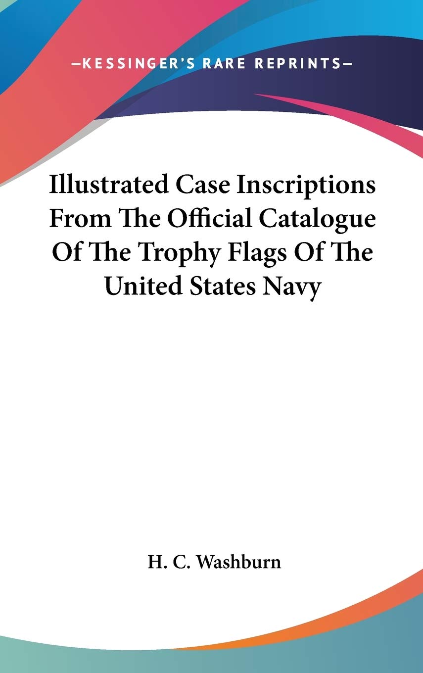 Illustrated Case Inscriptions From The Official Catalogue Of The Trophy Flags Of The United States Navy Reference Books