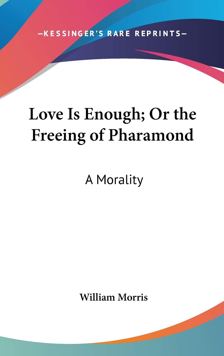 Love Is Enough; Or The Freeing Of Pharamond: A Morality Contemporary literature