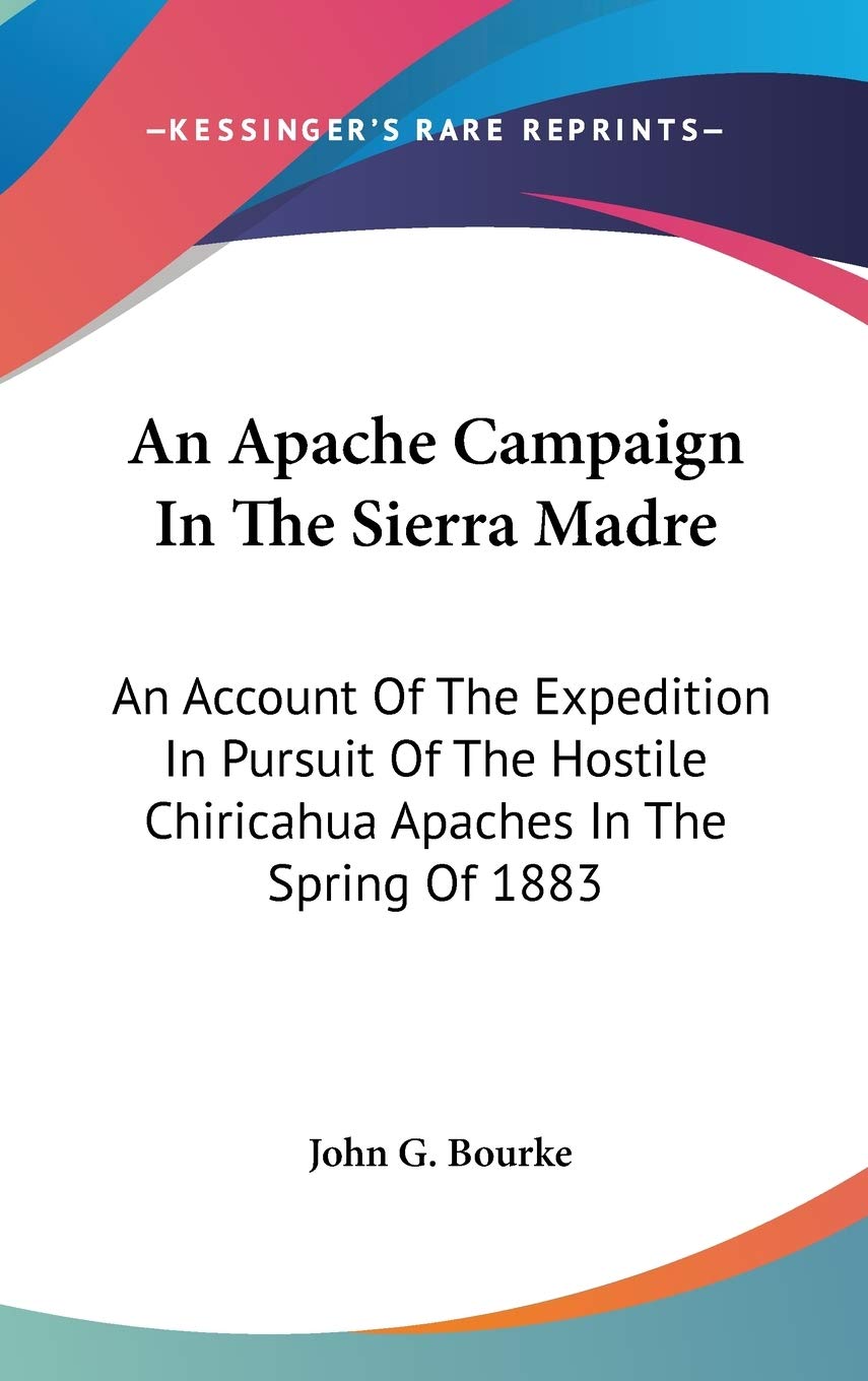 An Apache Campaign In The Sierra Madre: An Account of the Expedition in Pursuit of the Hostile Chiricahua Apaches in the Spring of 1883 Biographies & Memoirs Audio Books