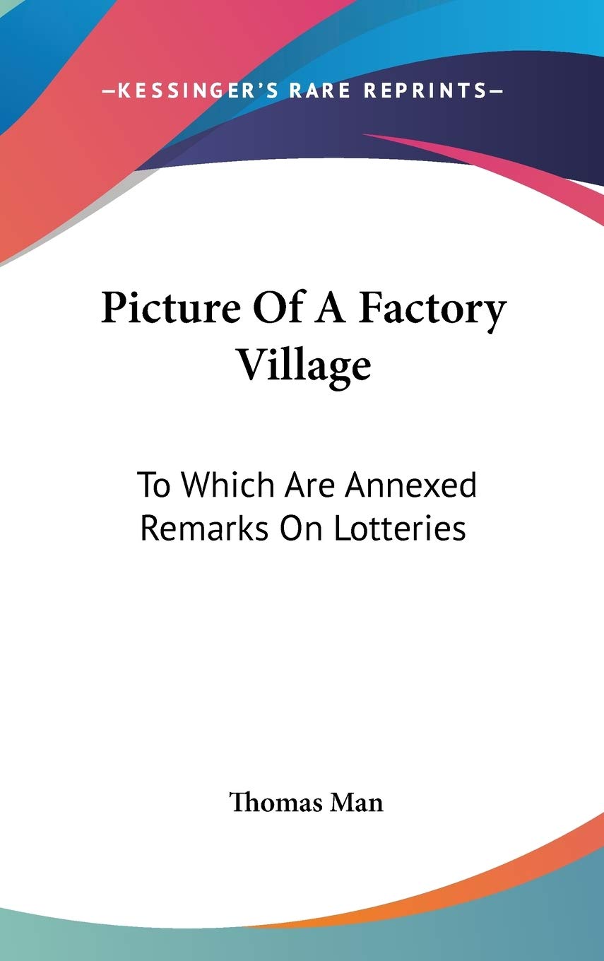 Picture Of A Factory Village: To Which Are Annexed Remarks on Lotteries Essays & Short Stories