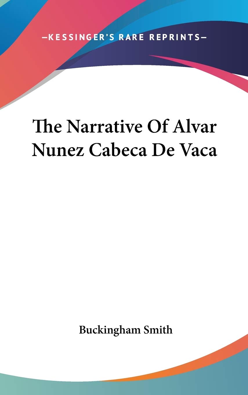 The Narrative Of Alvar Nunez Cabeca De Vaca Essays & Short Stories