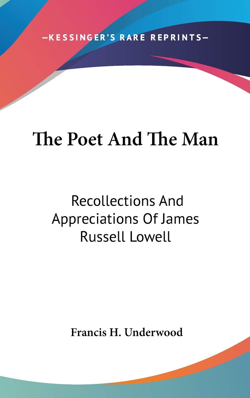 The Poet And The Man: Recollections and Appreciations of James Russell Lowell Contemporary literature