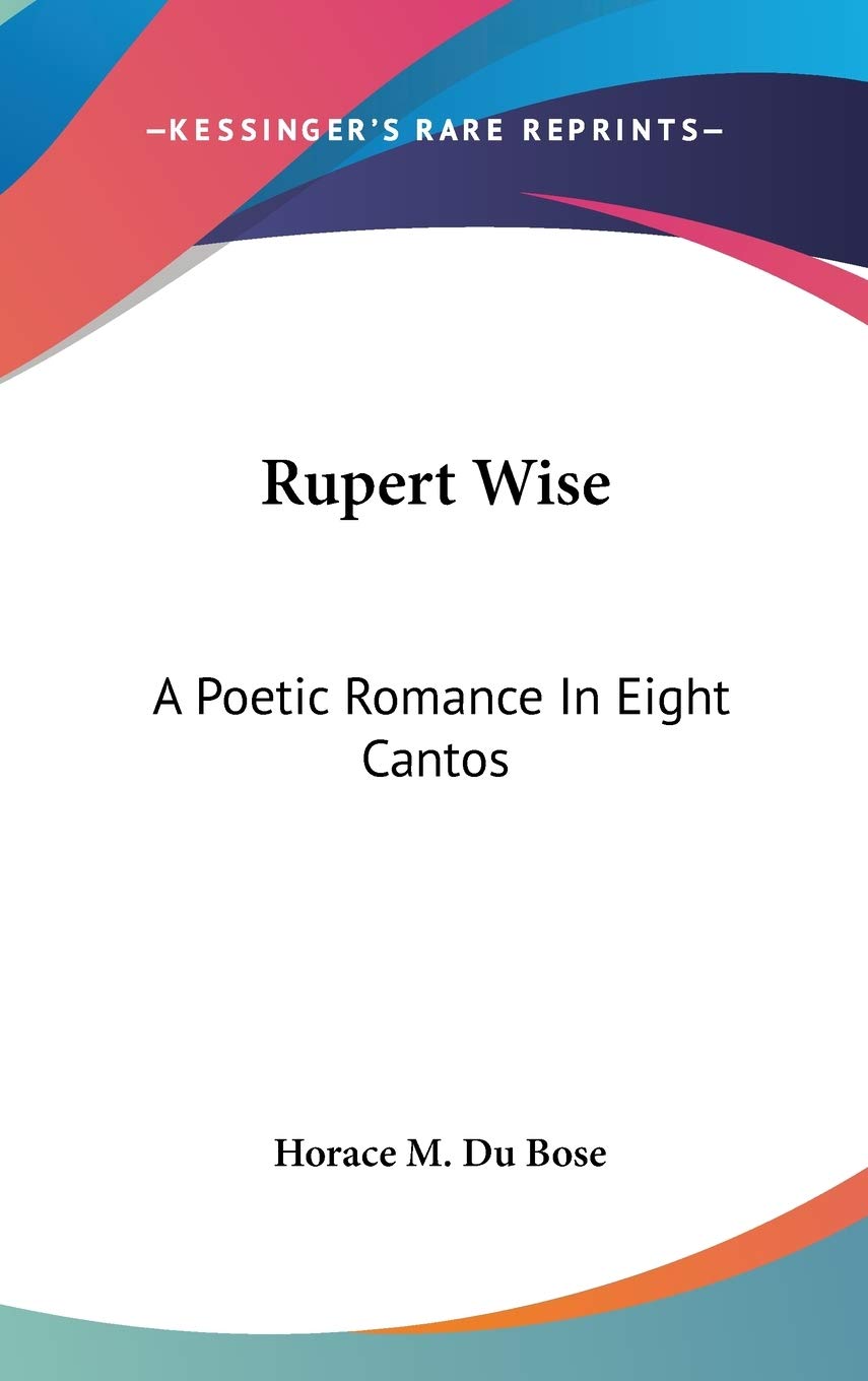 Rupert Wise: A Poetic Romance In Eight Cantos Poetry