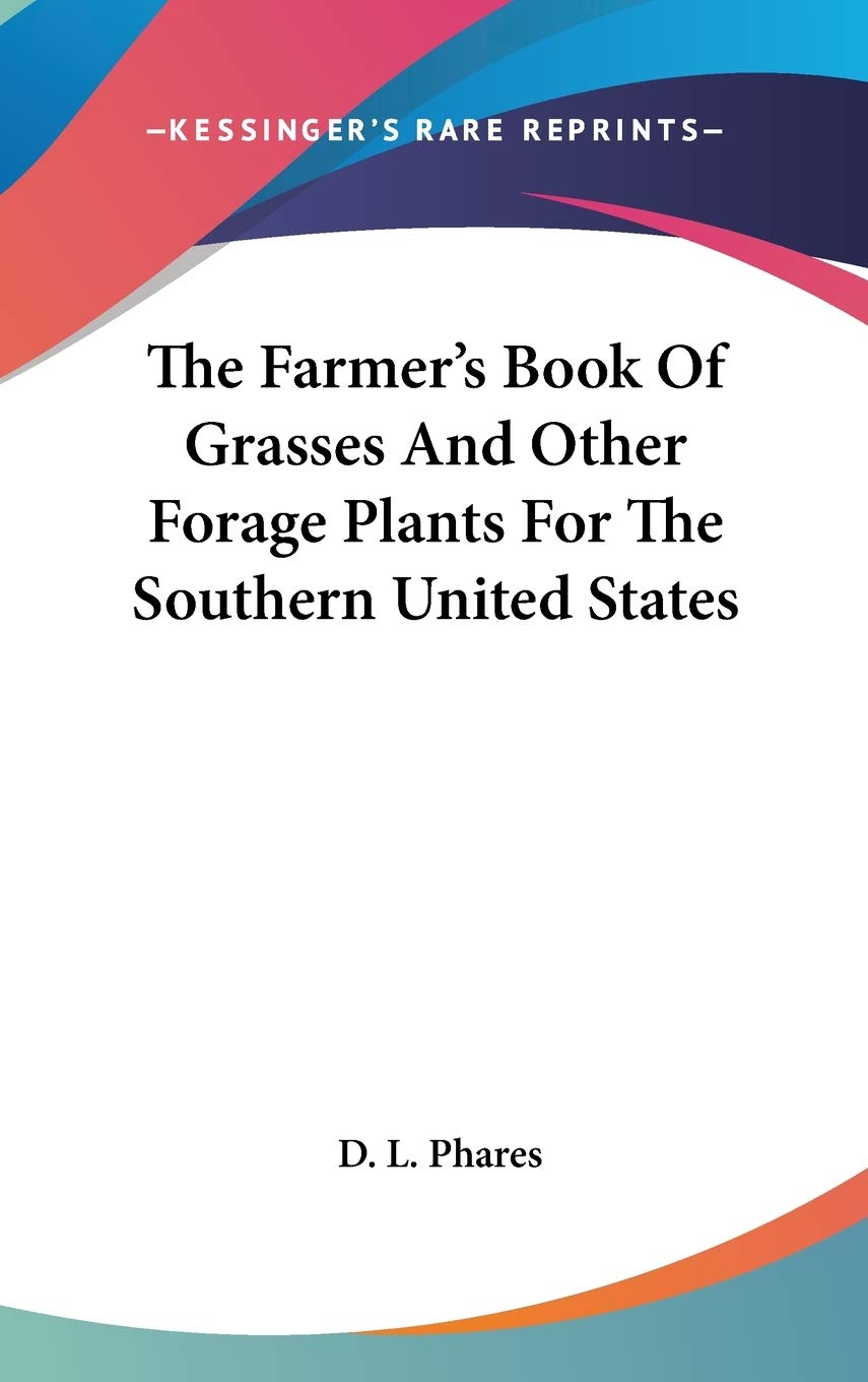 The Farmer's Book Of Grasses And Other Forage Plants For The Southern United States Mathematics