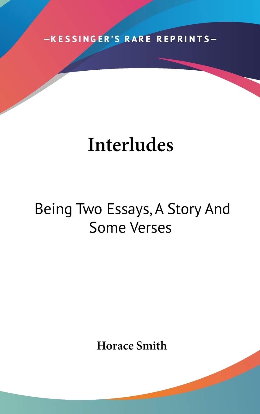 Interludes: Being Two Essays, a Story and Some Verses Poetry