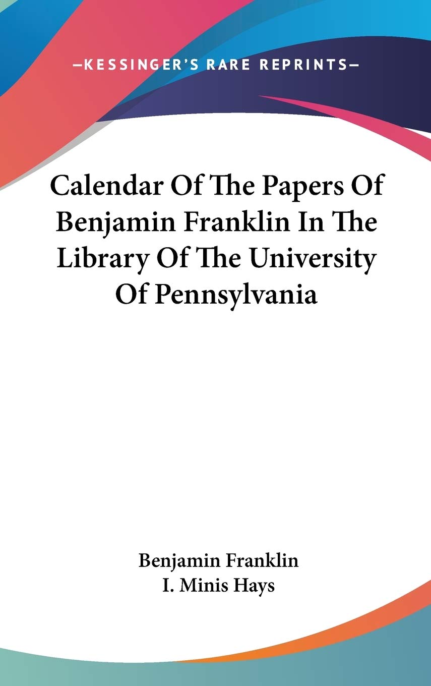 Calendar Of The Papers Of Benjamin Franklin In The Library Of The University Of Pennsylvania Education & Training