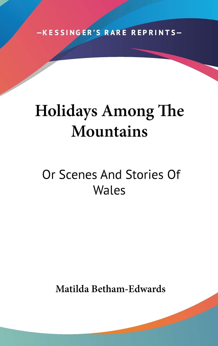 Holidays Among The Mountains: Or Scenes and Stories of Wales Books