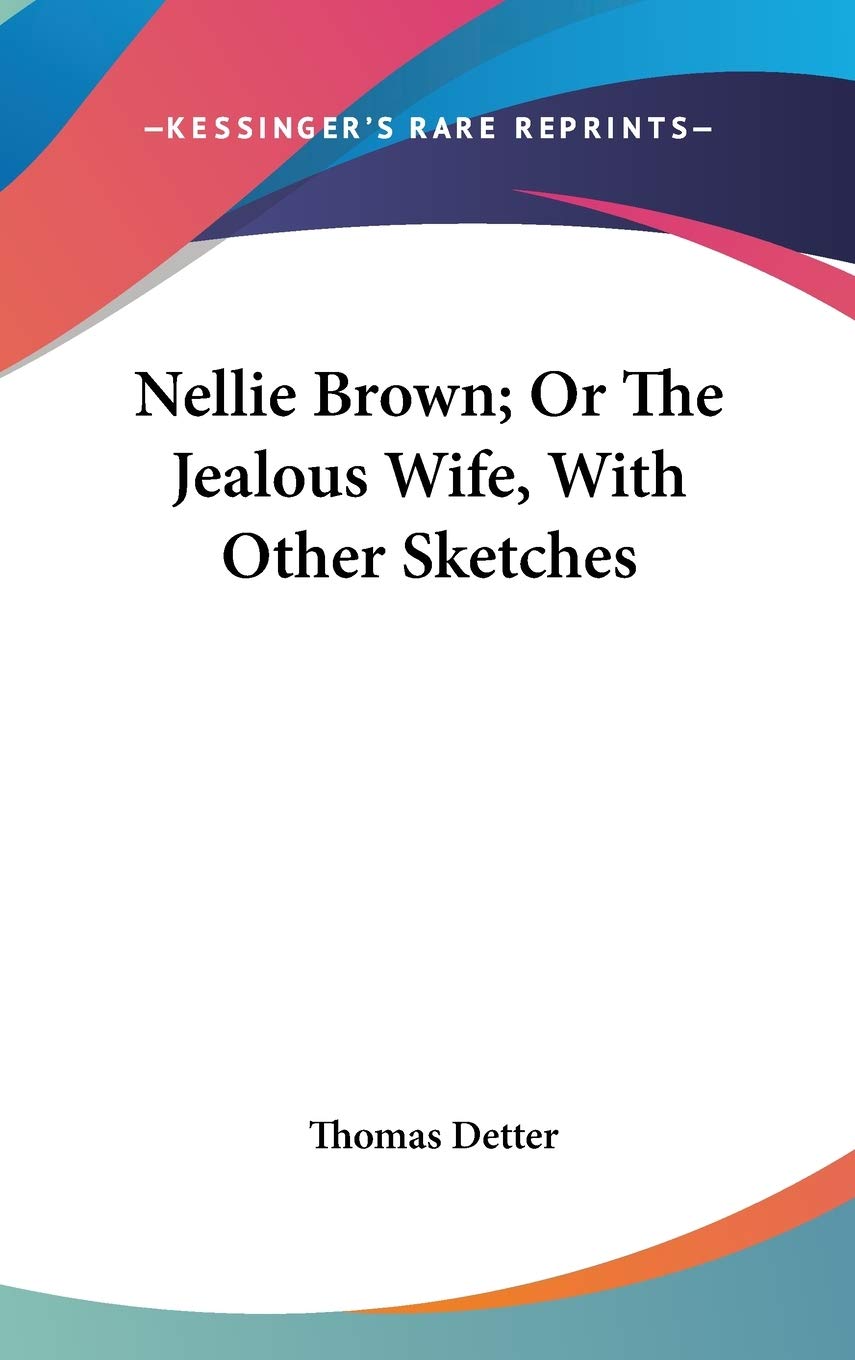 Nellie Brown, or the Jealous Wife, With Other Sketches Contemporary literature
